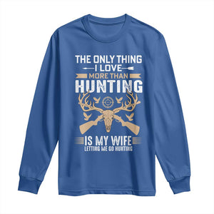 Funny Deer Hunting Husband Long Sleeve Shirt The Only Thing I Love More Than Hunting Is My Wife Letting Me Go Hunting TS02 Royal Blue Print Your Wear