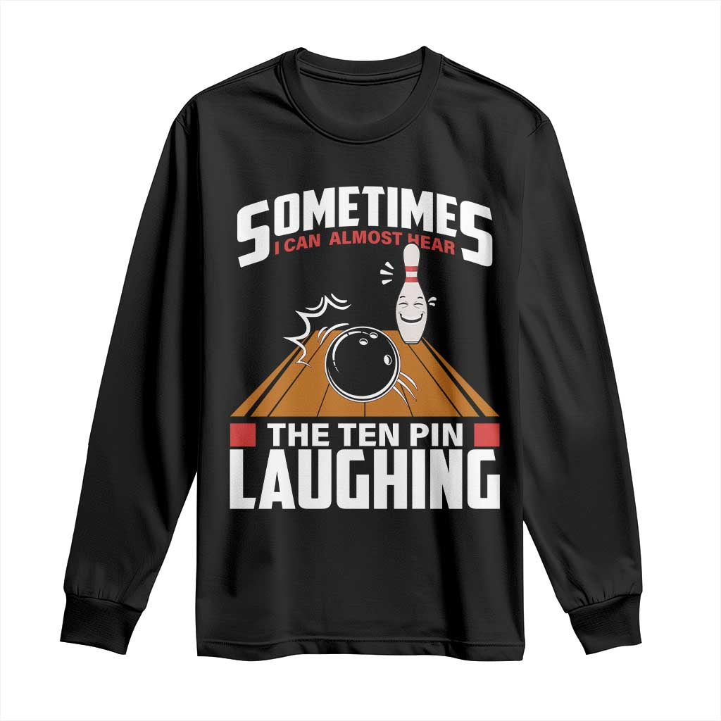 Funny Bowling Long Sleeve Shirt Hear The Ten Pin Laughing Bowler TS02 Black Print Your Wear