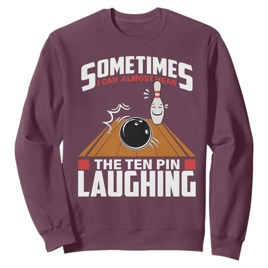 Funny Bowling Sweatshirt Hear The Ten Pin Laughing Bowler TS02 Maroon Print Your Wear