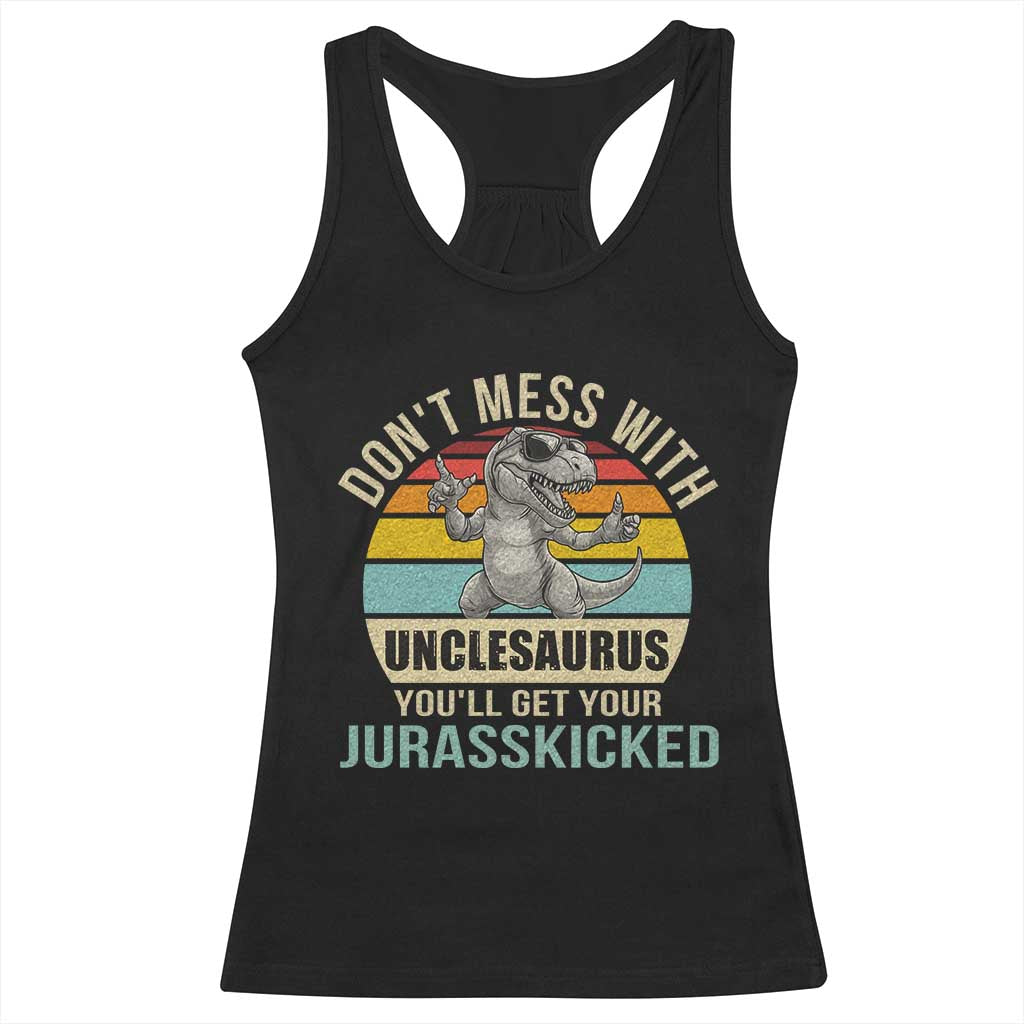 Funny Uncle Dinosaur Racerback Tank Top Don't Mess With Unclesaurus You'll Get Jurasskicked TS02 Black Print Your Wear
