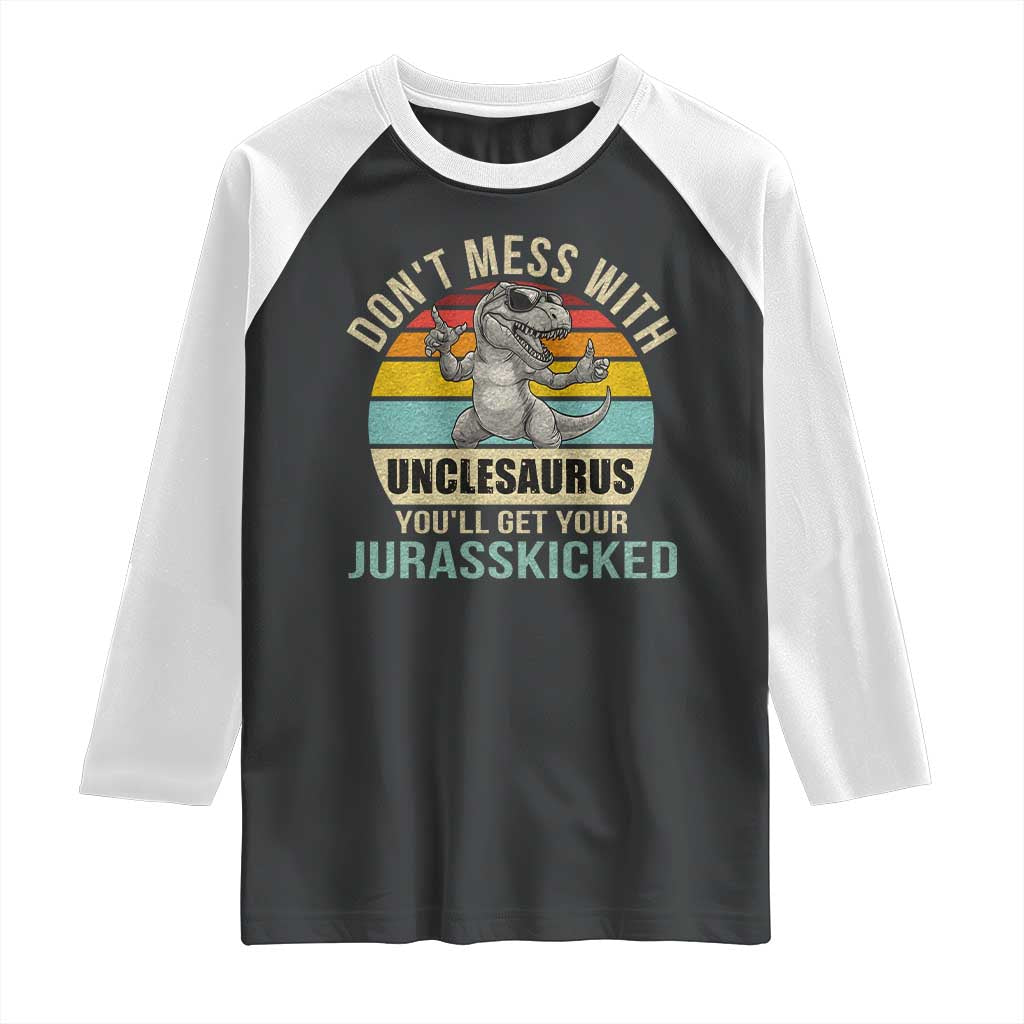 Funny Uncle Dinosaur Raglan Shirt Don't Mess With Unclesaurus You'll Get Jurasskicked TS02 Black White Print Your Wear