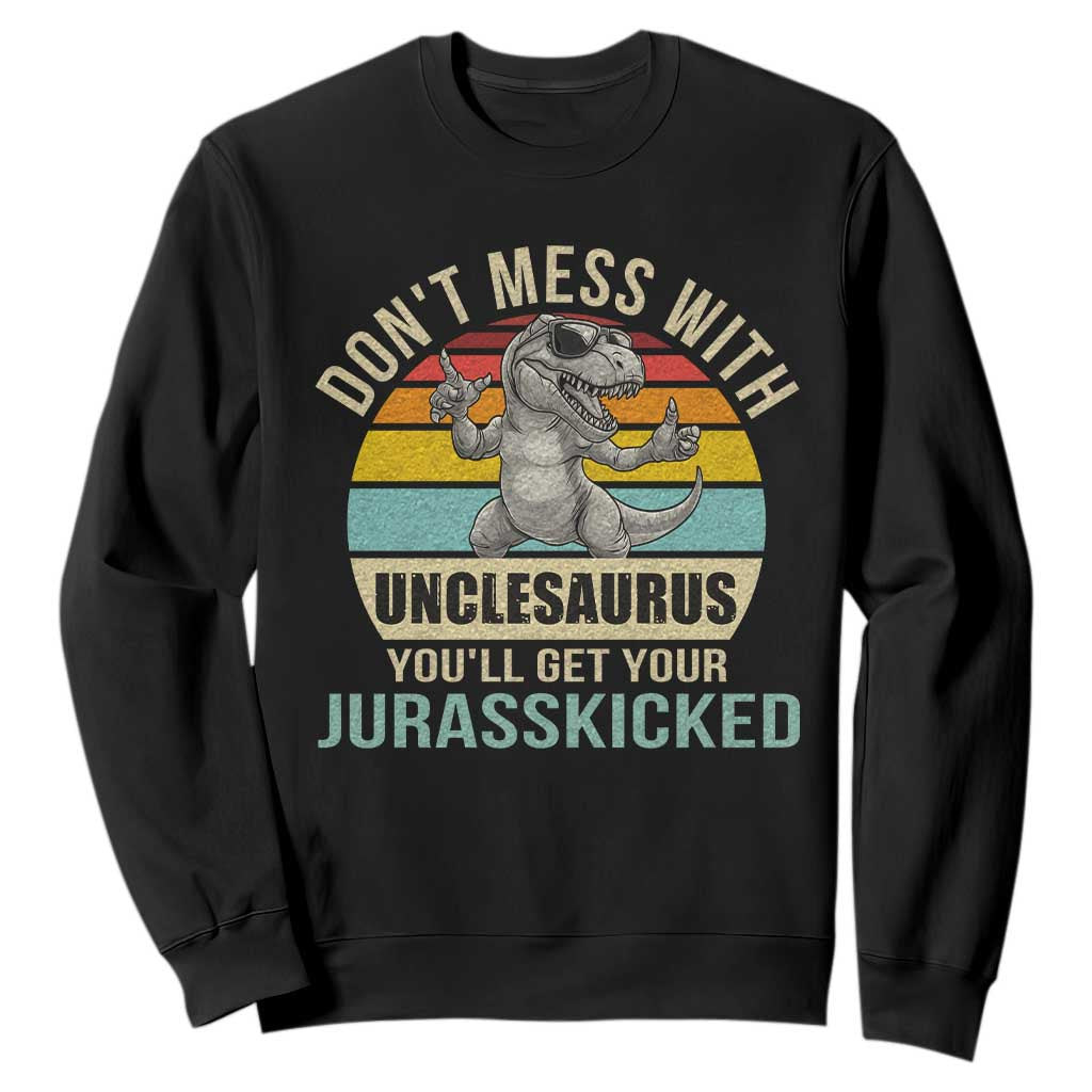 Funny Uncle Dinosaur Sweatshirt Don't Mess With Unclesaurus You'll Get Jurasskicked TS02 Black Print Your Wear