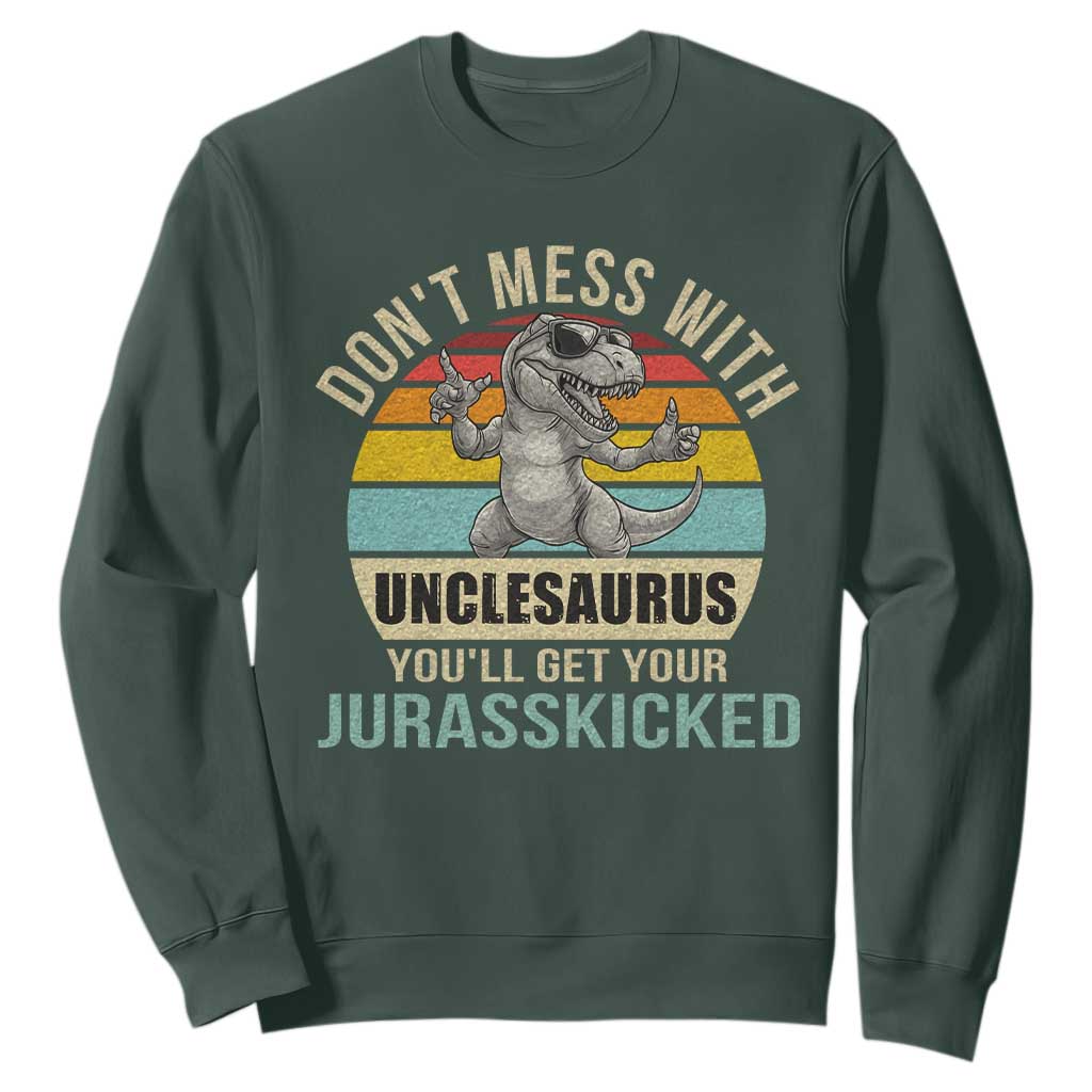 Funny Uncle Dinosaur Sweatshirt Don't Mess With Unclesaurus You'll Get Jurasskicked TS02 Dark Forest Green Print Your Wear