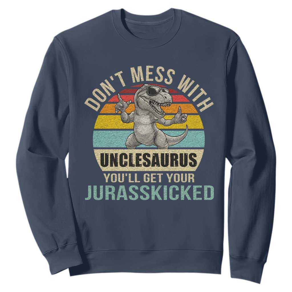 Funny Uncle Dinosaur Sweatshirt Don't Mess With Unclesaurus You'll Get Jurasskicked TS02 Navy Print Your Wear