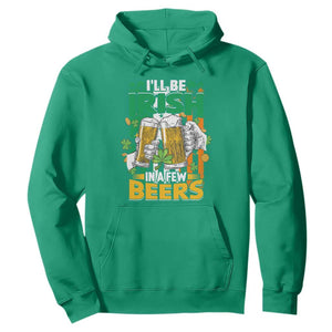 Funny St. Patricks Day Drinking Hoodie I'll Be Irish In A Few Beers Drink Squad TS02 Irish Green Printyourwear