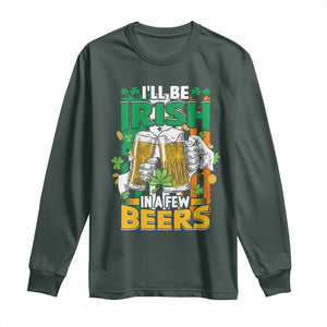 Funny St Patricks Day Drinking Long Sleeve Shirt I'll Be Irish In A Few Beers Drink Squad TS02 Dark Forest Green Print Your Wear
