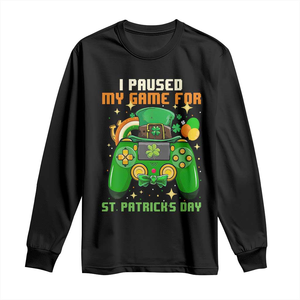 Funny Gamer I Paused My Game For St Patricks Day Long Sleeve Shirt Gaming Video Game Lover TS02 Black Print Your Wear