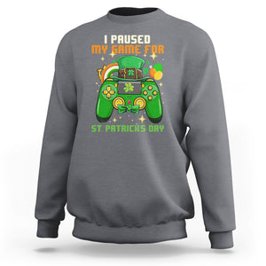 Funny Gamer I Paused My Game For St. Patrick's Day Sweatshirt Gaming Video Game Lover TS02 Charcoal Printyourwear