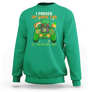 Funny Gamer I Paused My Game For St. Patrick's Day Sweatshirt Gaming Video Game Lover TS02 Irish Green Printyourwear