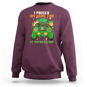 Funny Gamer I Paused My Game For St. Patrick's Day Sweatshirt Gaming Video Game Lover TS02 Maroon Printyourwear