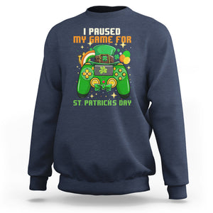 Funny Gamer I Paused My Game For St. Patrick's Day Sweatshirt Gaming Video Game Lover TS02 Navy Printyourwear