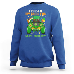 Funny Gamer I Paused My Game For St. Patrick's Day Sweatshirt Gaming Video Game Lover TS02 Royal Blue Printyourwear