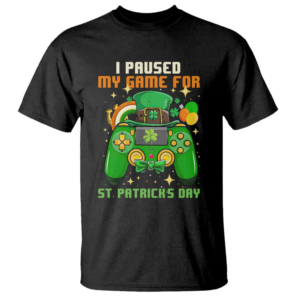 Funny Gamer I Paused My Game For St. Patrick's Day T Shirt Gaming Video Game Lover TS02 Black Printyourwear