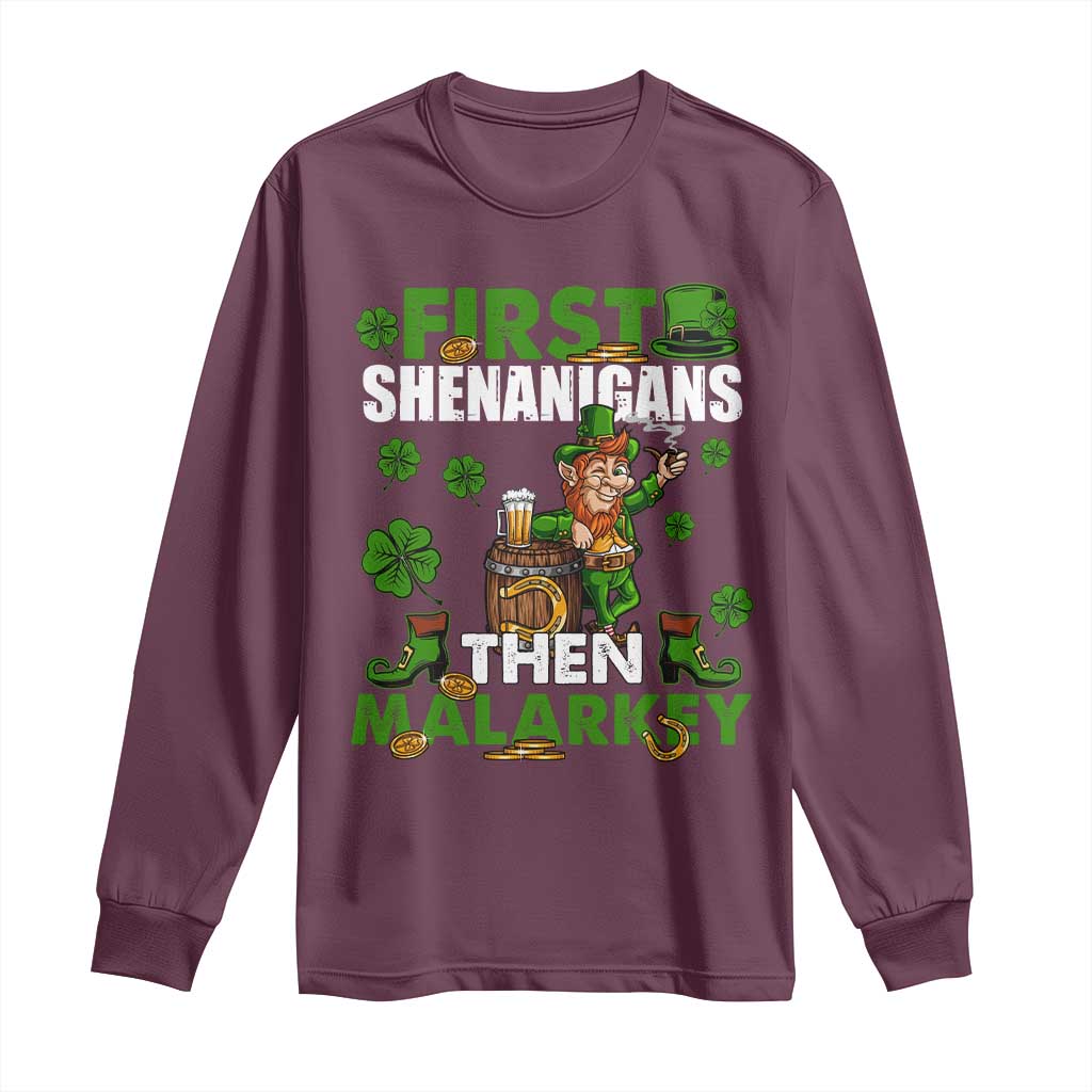 Funny St Patricks Day Long Sleeve Shirt First Shenanigans Then Malarkey Drinking Leprechaun TS02 Maroon Print Your Wear