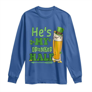 Funny St Patricks Day Drinking Couple Matching Long Sleeve Shirt He's My Drunker Half TS02 Royal Blue Print Your Wear