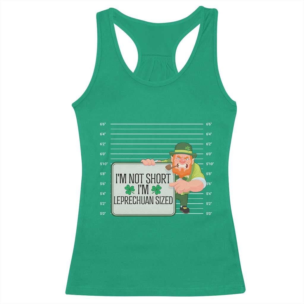 Funny St Patricks Day Racerback Tank Top I'm Not Short I'm Leprechaun Sized Mugshot TS02 Irish Green Print Your Wear