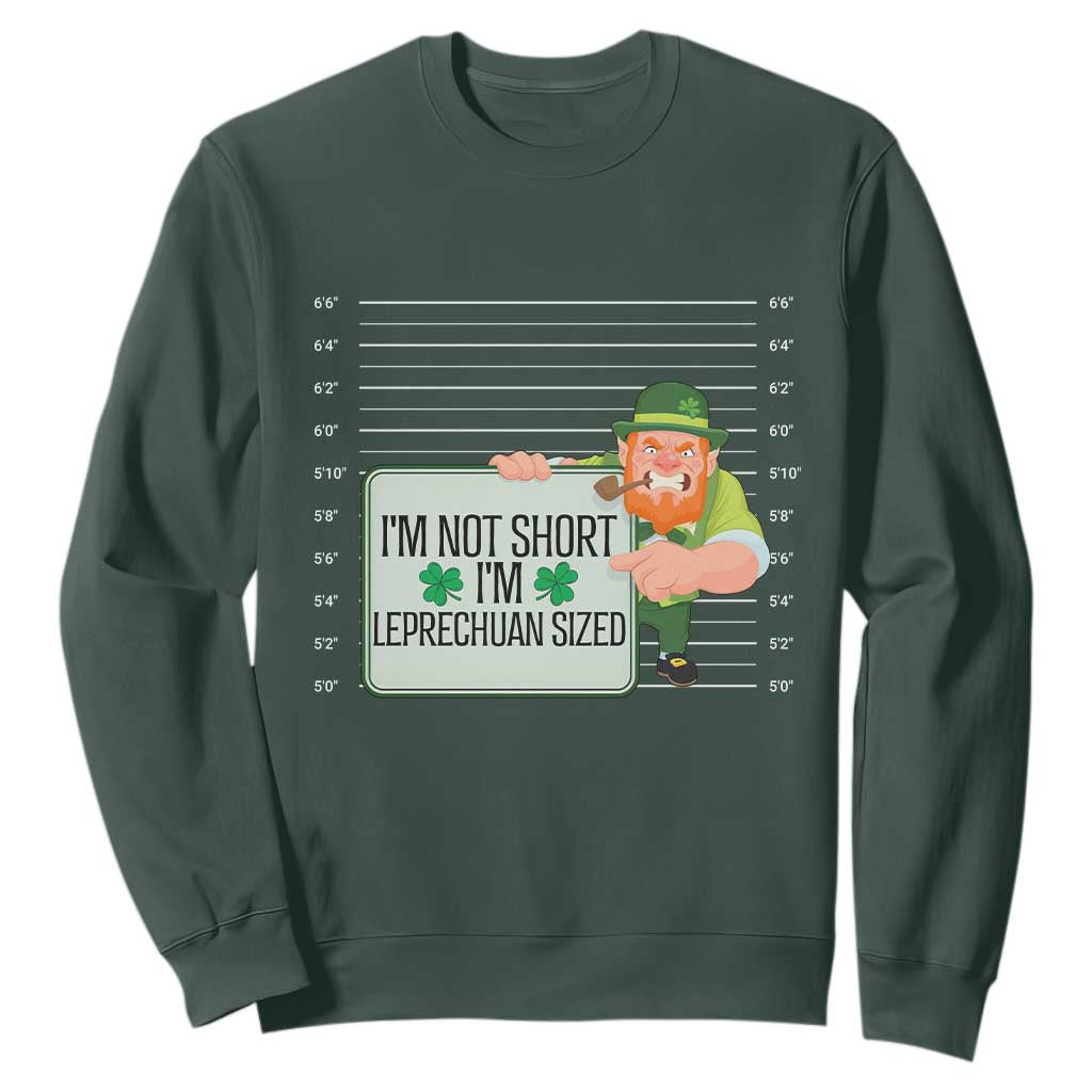 Funny St. Patricks Day Sweatshirt I'm Not Short I'm Leprechaun Sized Mugshot TS02 Dark Forest Green Printyourwear
