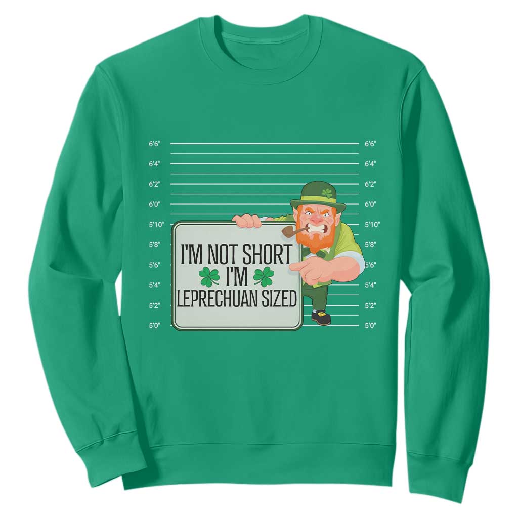 Funny St. Patricks Day Sweatshirt I'm Not Short I'm Leprechaun Sized Mugshot TS02 Irish Green Printyourwear