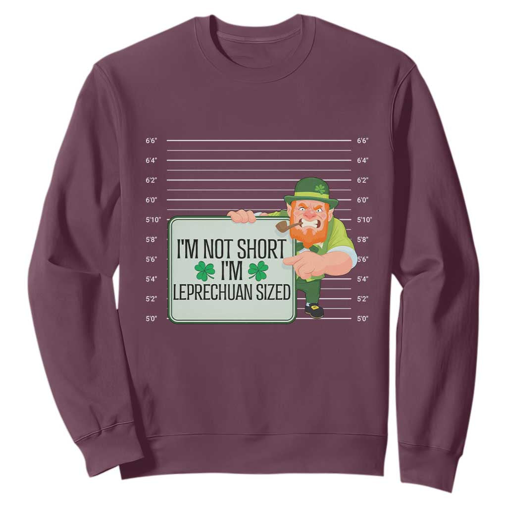 Funny St. Patricks Day Sweatshirt I'm Not Short I'm Leprechaun Sized Mugshot TS02 Maroon Printyourwear