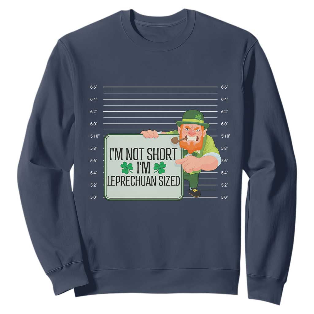 Funny St. Patricks Day Sweatshirt I'm Not Short I'm Leprechaun Sized Mugshot TS02 Navy Printyourwear