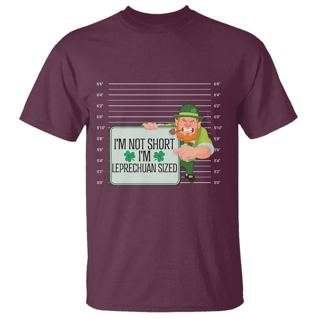 Funny St. Patricks Day T Shirt I'm Not Short I'm Leprechaun Sized Mugshot TS02 Maroon Printyourwear