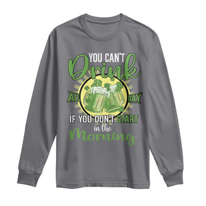 Funny St Patricks Day Drinking Long Sleeve Shirt You Can't Drink All Day If You Don't Start In The Morning TS02 Charcoal Print Your Wear