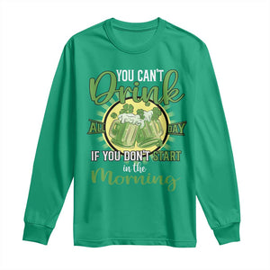 Funny St Patricks Day Drinking Long Sleeve Shirt You Can't Drink All Day If You Don't Start In The Morning TS02 Irish Green Print Your Wear