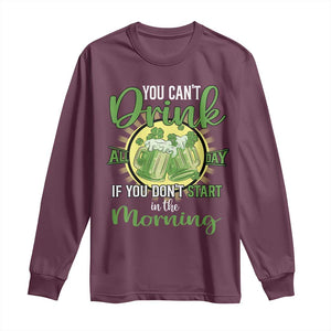 Funny St Patricks Day Drinking Long Sleeve Shirt You Can't Drink All Day If You Don't Start In The Morning TS02 Maroon Print Your Wear