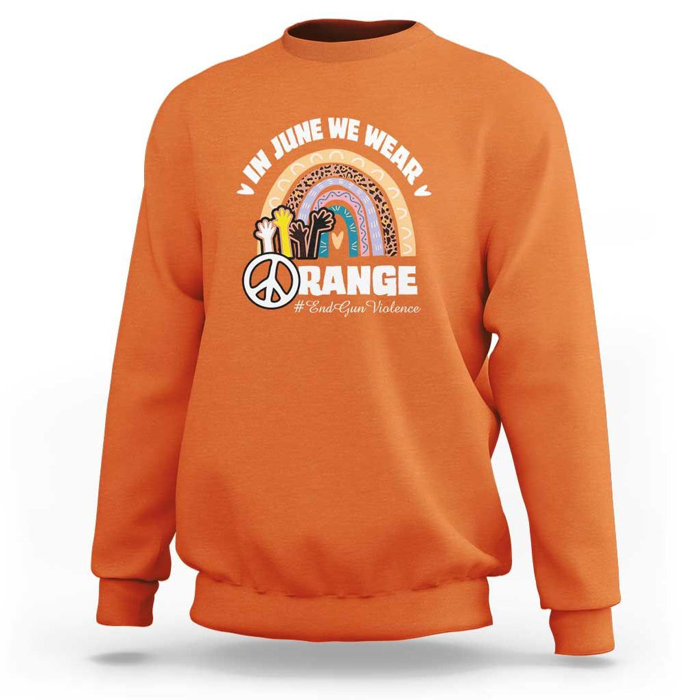 Gun Violence Awareness Sweatshirt In June We Wear Orange End Gun Violence Awareness Rainbow TS02 Orange Print Your Wear