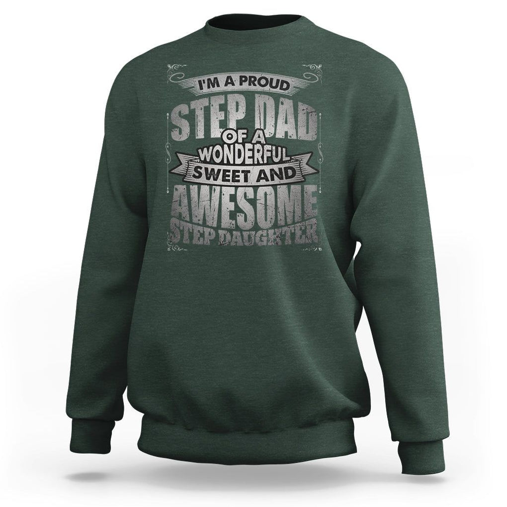 Funny Step Dad Sweatshirt I'm A Proud Step Dad Of Awesome Daugher Father's Day TS02 Dark Forest Green Print Your Wear