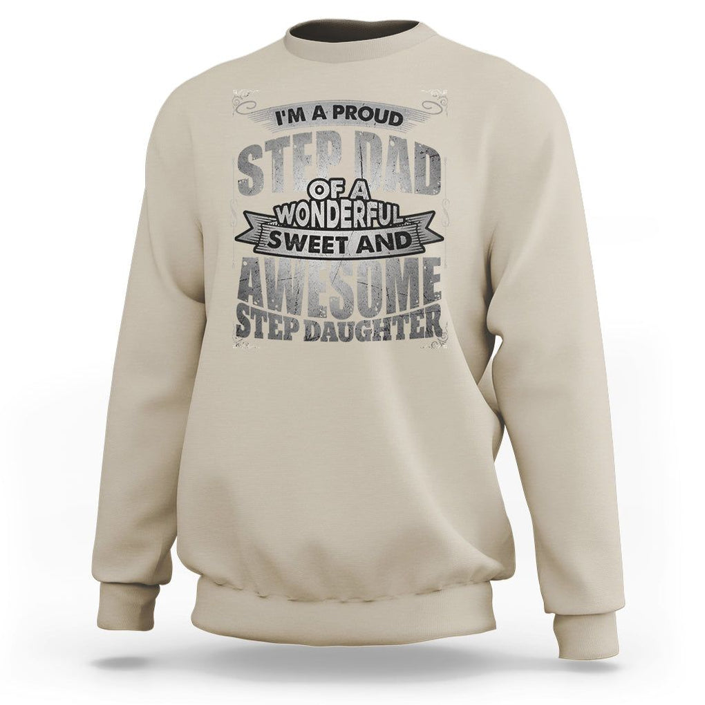 Funny Step Dad Sweatshirt I'm A Proud Step Dad Of Awesome Daugher Father's Day TS02 Sand Print Your Wear