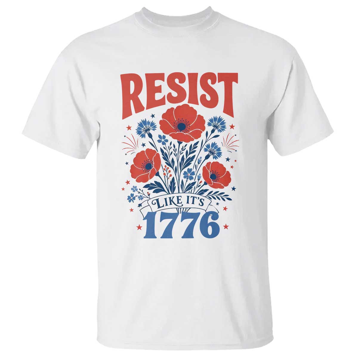 Resist Like Its 1776 Folk Art Floral Botanical Graphic T Shirt Patriotic Statement Political Satire TS02 White Print Your Wear