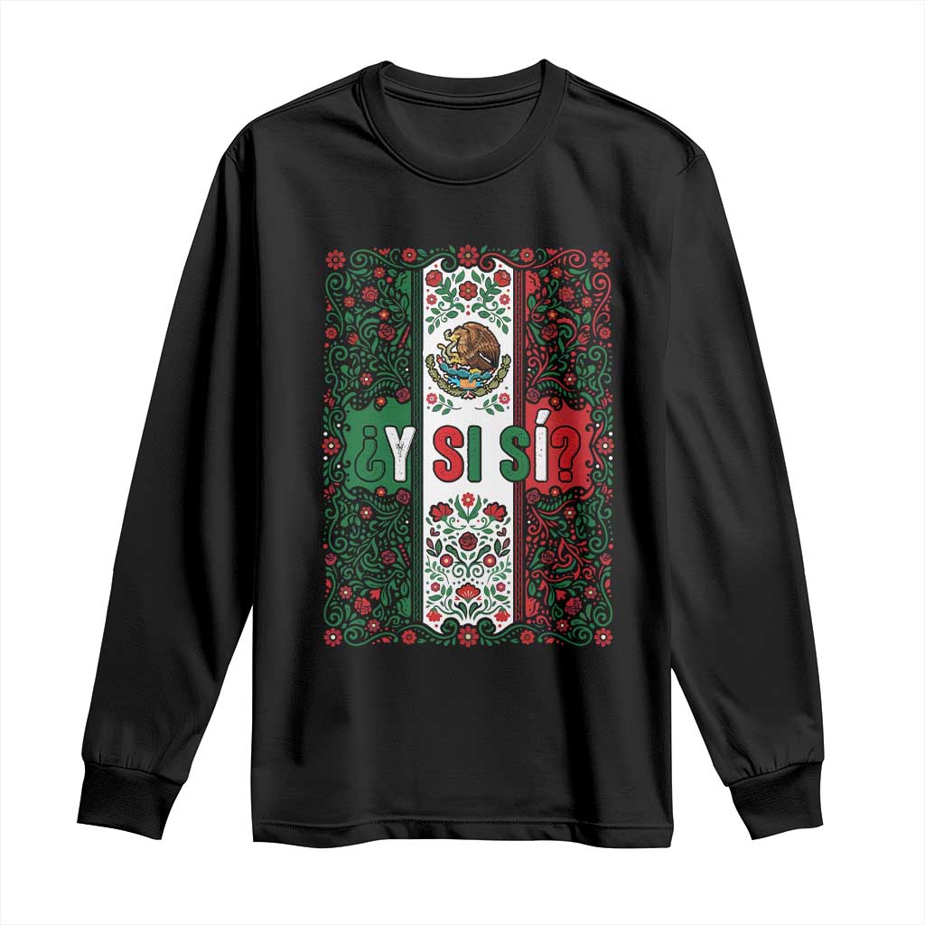 Y Si Si Mexican Flag Floral Folk Art Long Sleeve Shirt Viva Mexico Pride for Soccer Football Fans TS02 Black Print Your Wear