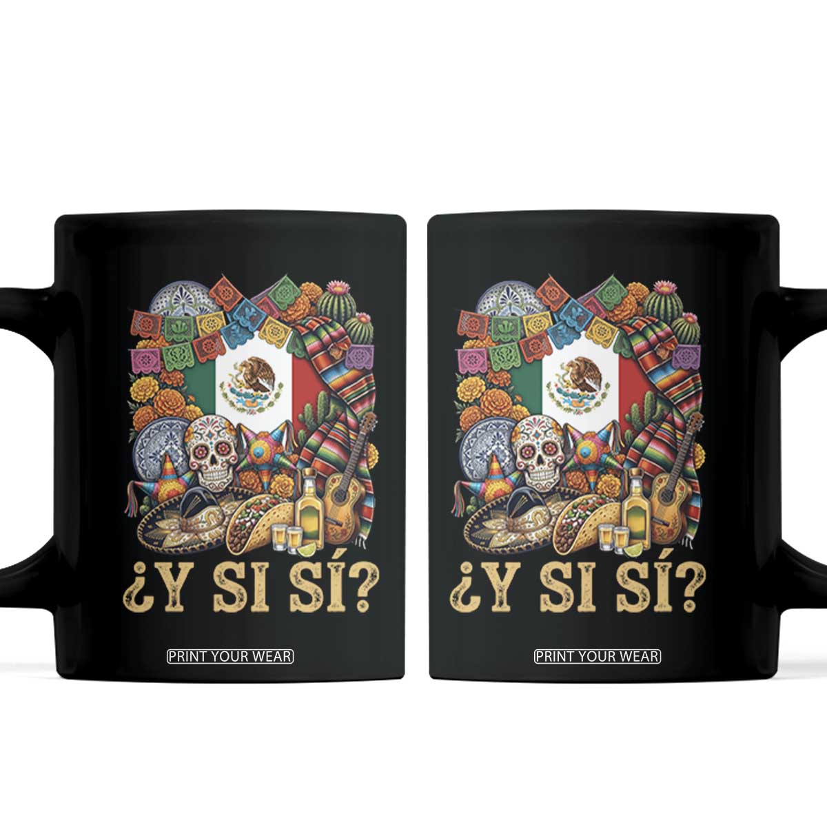 Y Si Si Mexican Flag Fiesta Taco Tequila Sugar Skull Graphic Coffee Mug What If Mexico Party Culture Performance TS02 Black Print Your Wear