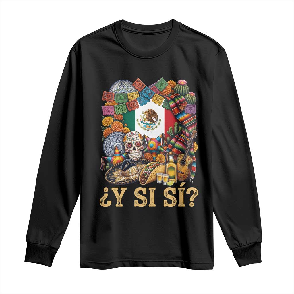 Y Si Si Mexican Flag Fiesta Taco Tequila Sugar Skull Graphic Long Sleeve Shirt What If Mexico Party Culture Performance TS02 Black Print Your Wear