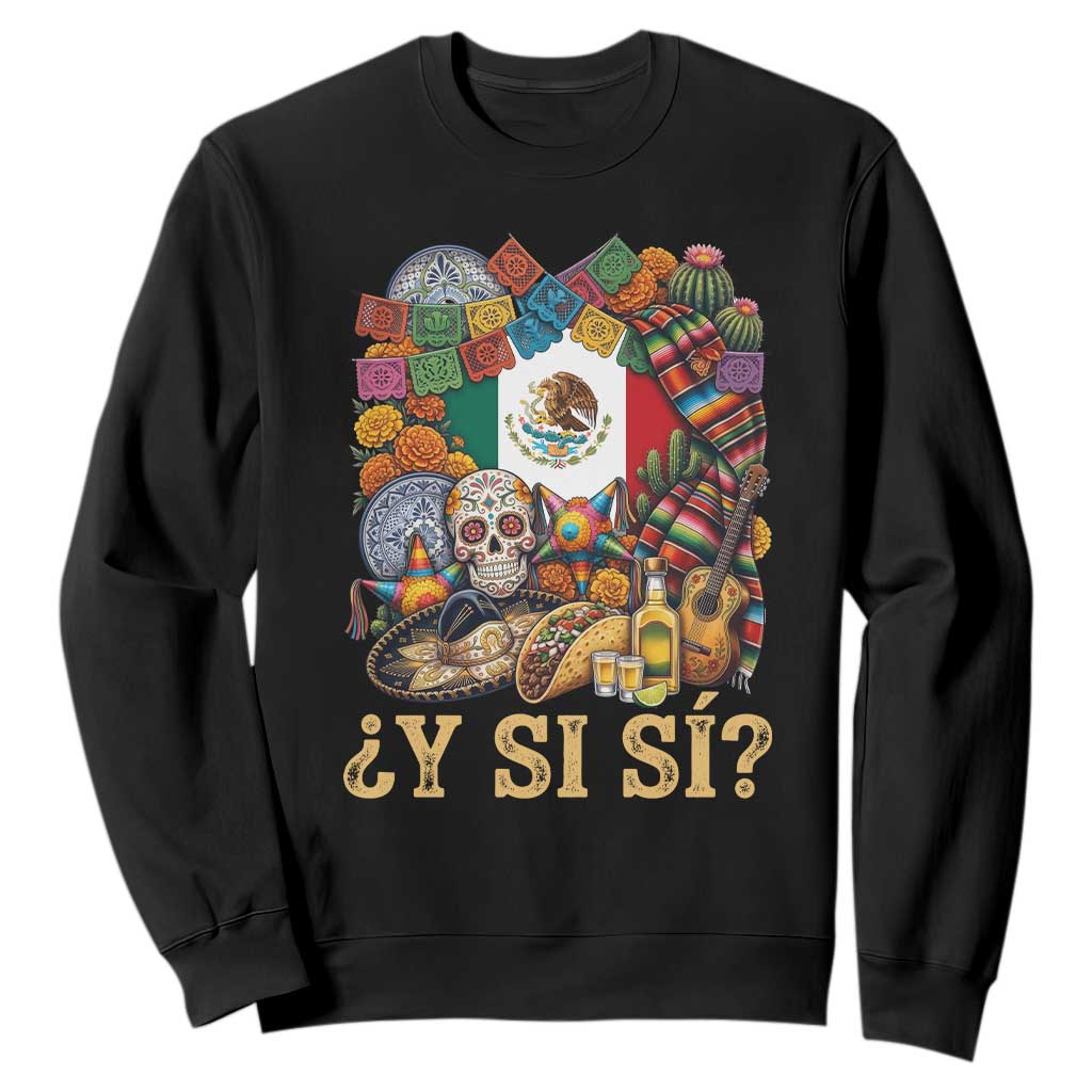 Y Si Si Mexican Flag Fiesta Taco Tequila Sugar Skull Graphic Sweatshirt What If Mexico Party Culture Performance TS02 Black Print Your Wear