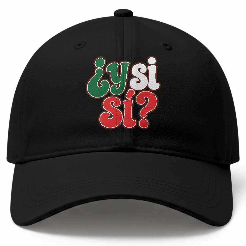 Y Si Si Mexican Flag Colors Typography Baseball Cap What If Mexico Slang Spanish TS02 Print Your Wear