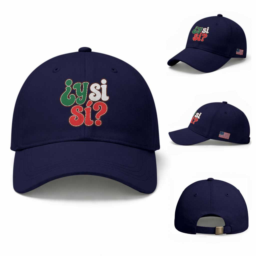 Y Si Si Mexican Flag Colors Typography Baseball Cap What If Mexico Slang Spanish TS02 Baseball Cap Universal Fit Dark Blue Print Your Wear
