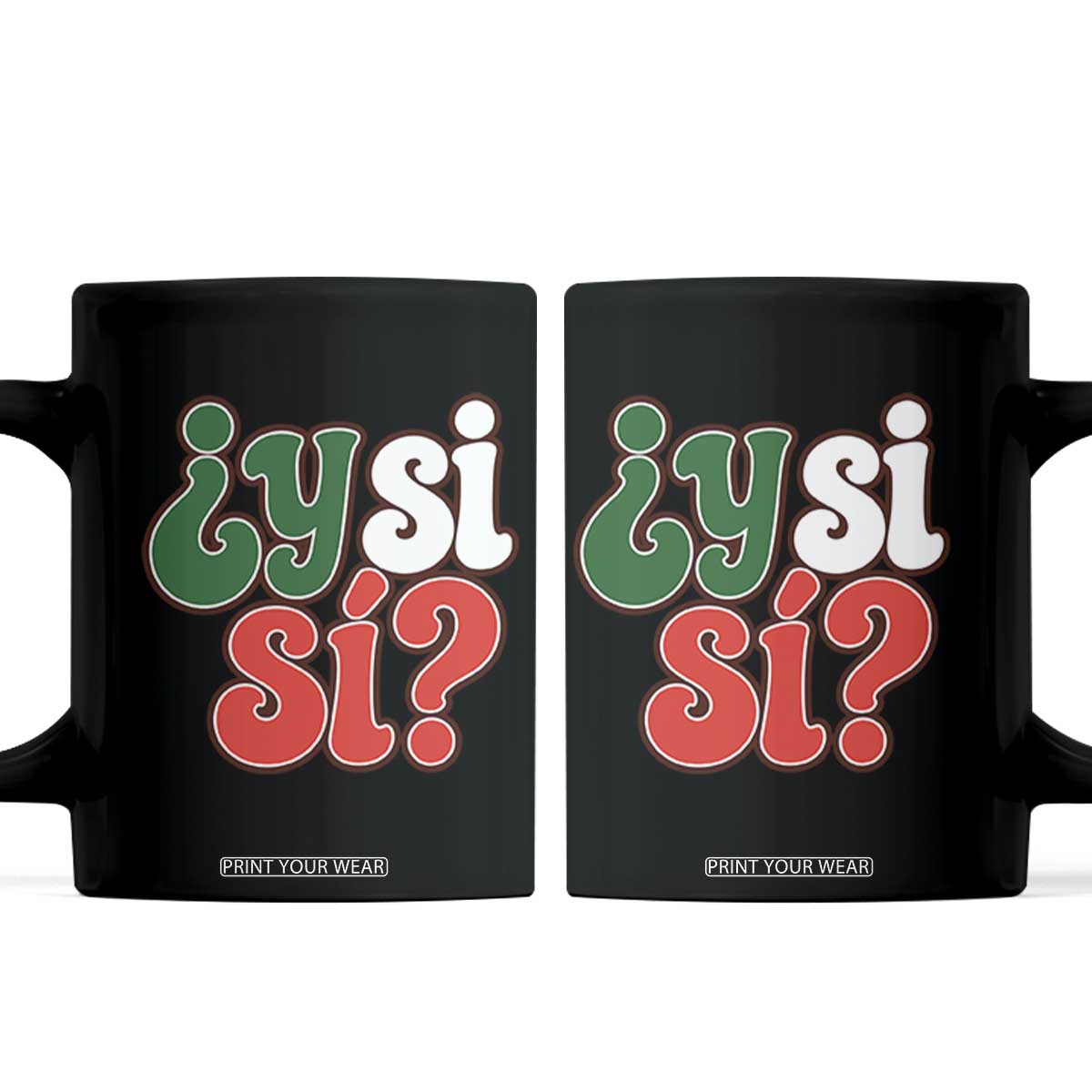 Y Si Si Mexican Flag Colors Typography Coffee Mug What If Mexico Slang Spanish TS02 Black Print Your Wear