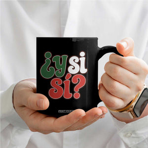Y Si Si Mexican Flag Colors Typography Coffee Mug What If Mexico Slang Spanish TS02 Print Your Wear