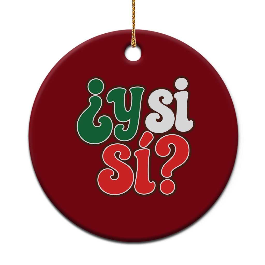 Y Si Si Mexican Flag Colors Typography Ceramic Ornament What If Mexico Slang Spanish TS02 1pc Red Print Your Wear