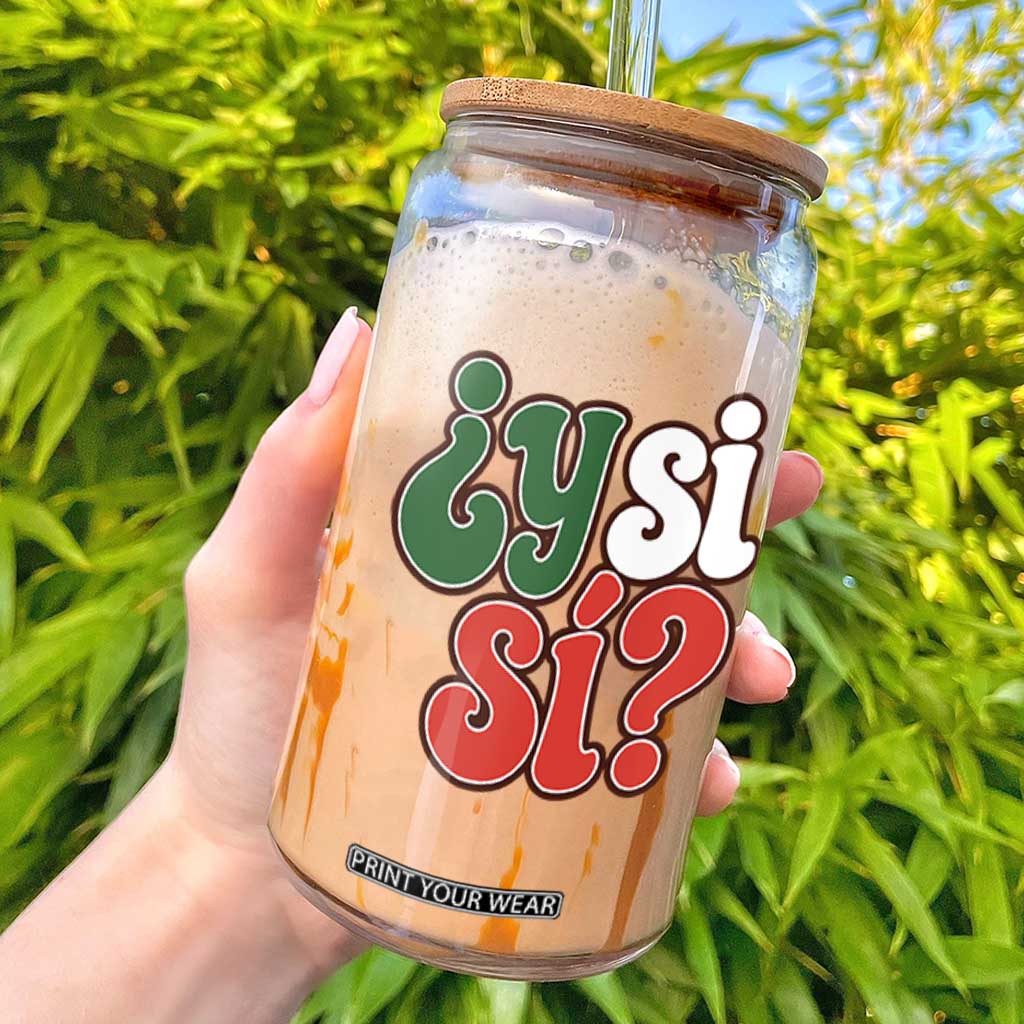 Y Si Si Mexican Flag Colors Typography Glass Can What If Mexico Slang Spanish TS02 Black Print Your Wear