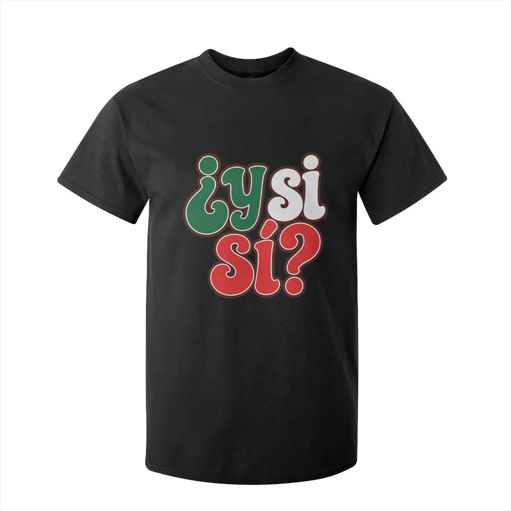 Y Si Si Mexican Flag Colors Typography T Shirt For Kid What If Mexico Slang Spanish TS02 Black Print Your Wear