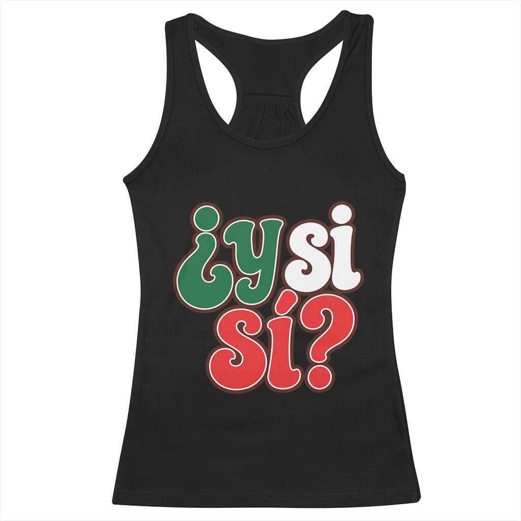 Y Si Si Mexican Flag Colors Typography Racerback Tank Top What If Mexico Slang Spanish TS02 Black Print Your Wear