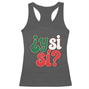 Y Si Si Mexican Flag Colors Typography Racerback Tank Top What If Mexico Slang Spanish TS02 Dark Heather Print Your Wear
