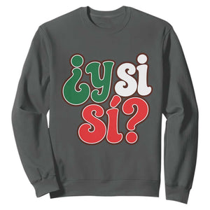 Y Si Si Mexican Flag Colors Typography Sweatshirt What If Mexico Slang Spanish TS02 Dark Heather Print Your Wear