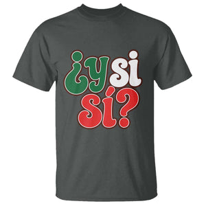Y Si Si Mexican Flag Colors Typography T Shirt What If Mexico Slang Spanish TS02 Dark Heather Print Your Wear
