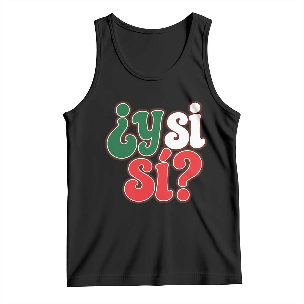 Y Si Si Mexican Flag Colors Typography Tank Top What If Mexico Slang Spanish TS02 Black Print Your Wear