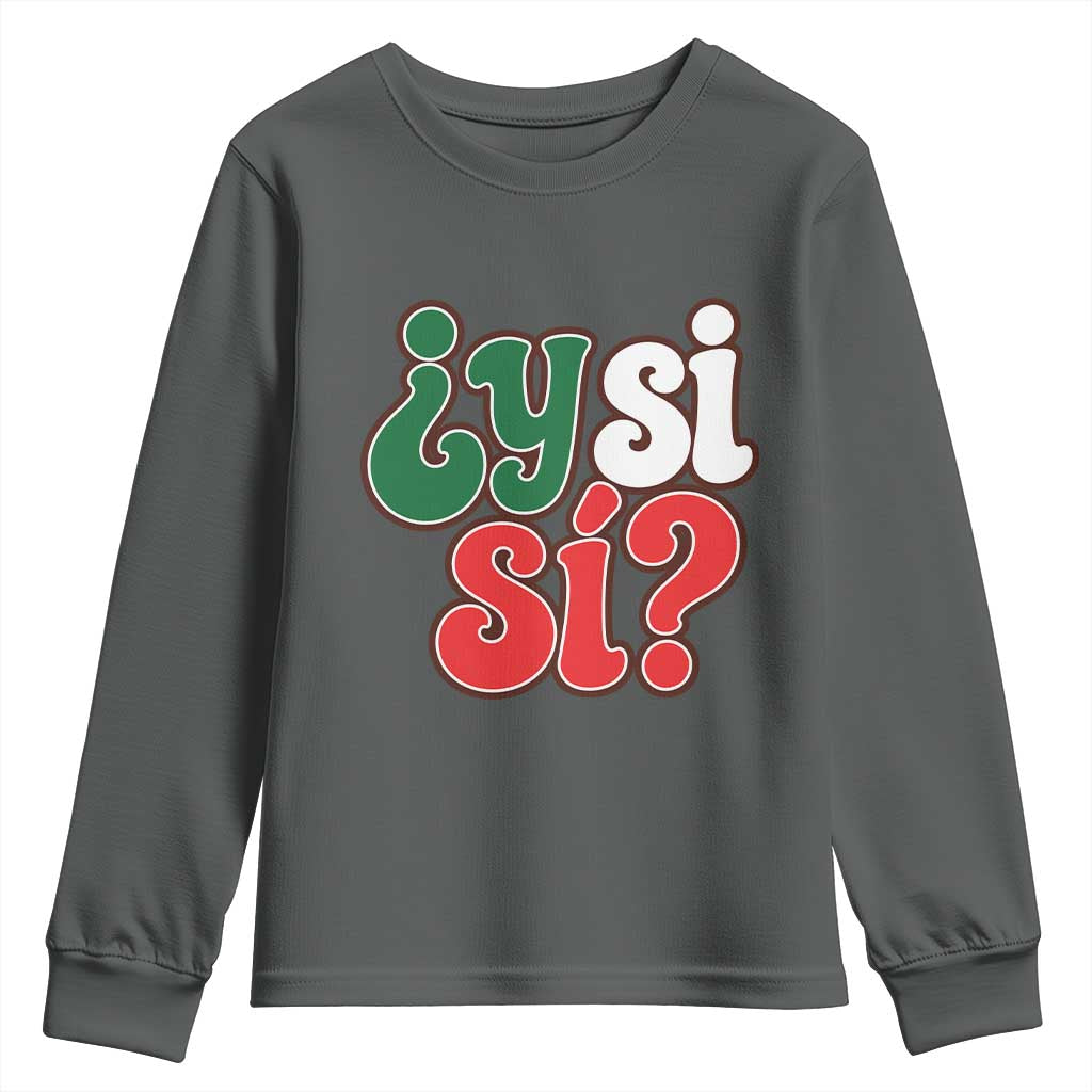 Y Si Si Mexican Flag Colors Typography Youth Sweatshirt What If Mexico Slang Spanish TS02 Dark Heather Print Your Wear