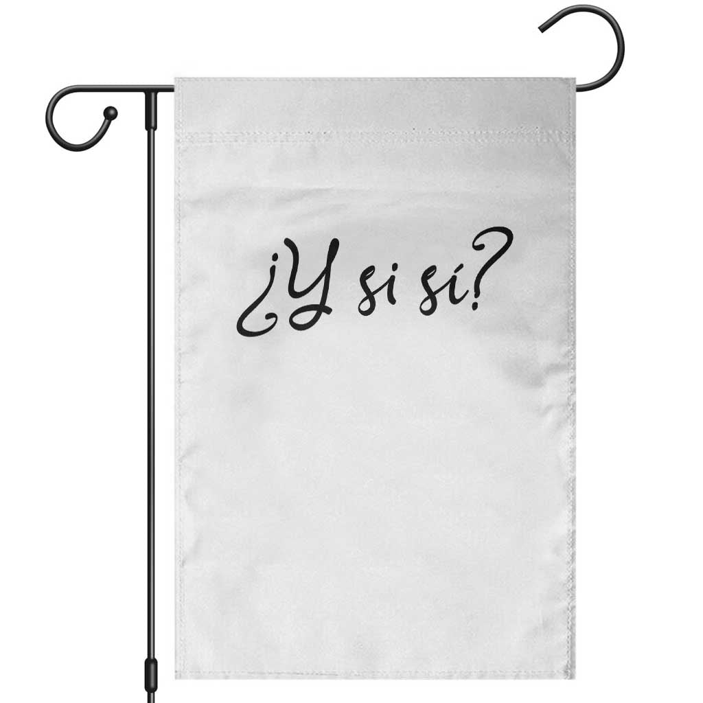 Y Si Si Minimalist Typography Garden Flag What If Mexico Slang Spanish TS02 White Print Your Wear